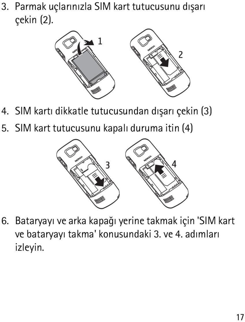 SIM kart tutucusunu kapalý duruma itin (4) 6.