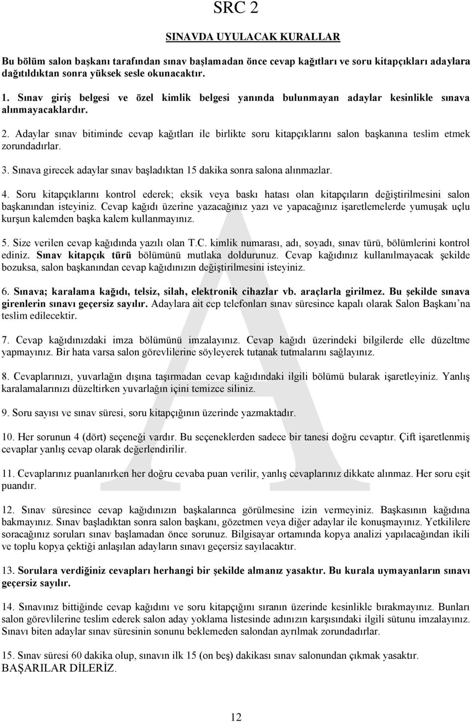 Adaylar sınav bitiminde cevap kağıtları ile birlikte soru kitapçıklarını salon başkanına teslim etmek zorundadırlar. 3. Sınava girecek adaylar sınav başladıktan 15 dakika sonra salona alınmazlar. 4.