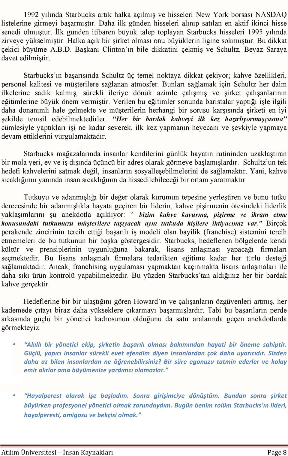 Başkanı Clinton ın bile dikkatini çekmiş ve Schultz, Beyaz Saraya davet edilmiştir.