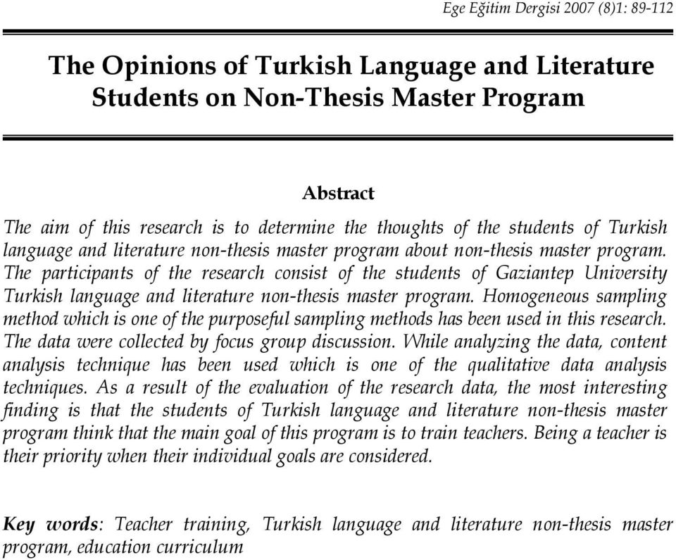 The participants of the research consist of the students of Gaziantep University Turkish language and literature non-thesis master program.