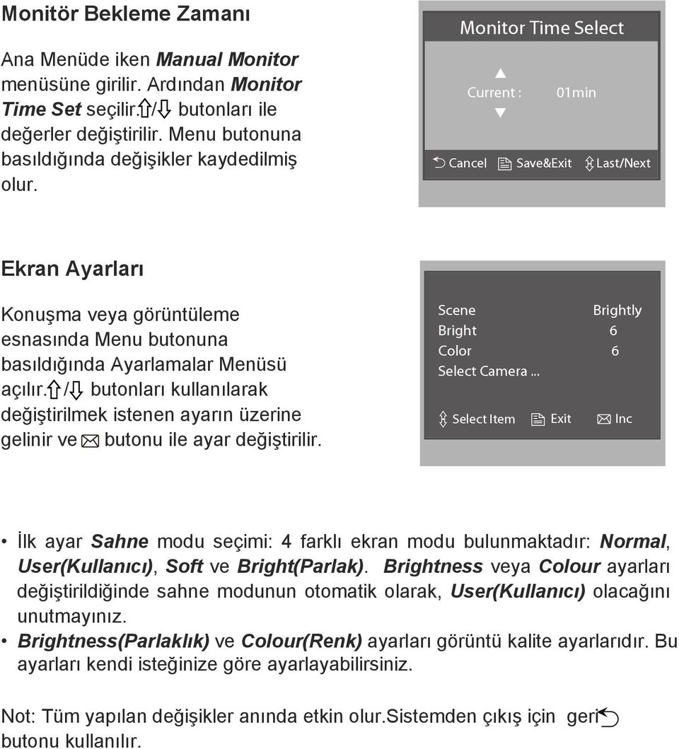 Monitor Time Select Current : 01min Cancel Save&Exit Last/Next Ekran Ayarları Konuşma veya görüntüleme esnasında Menu butonuna basıldığında Ayarlamalar Menüsü açılır.