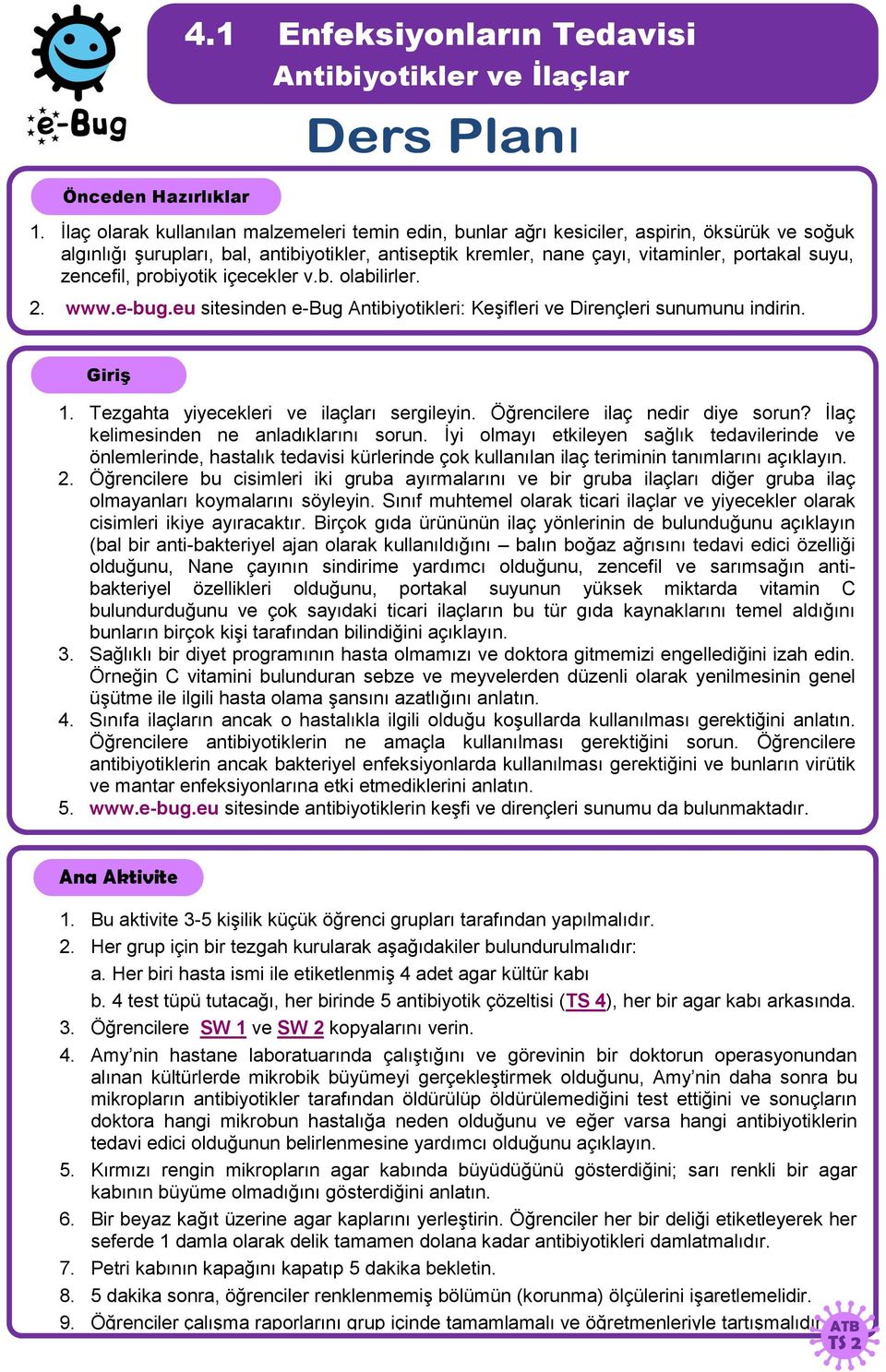 zencefil, probiyotik içecekler v.b. olabilirler. 2. www.e-bug.eu sitesinden e-bug Antibiyotikleri: Keşifleri ve Dirençleri sunumunu indirin. Giriş 1. Tezgahta yiyecekleri ve ilaçları sergileyin.