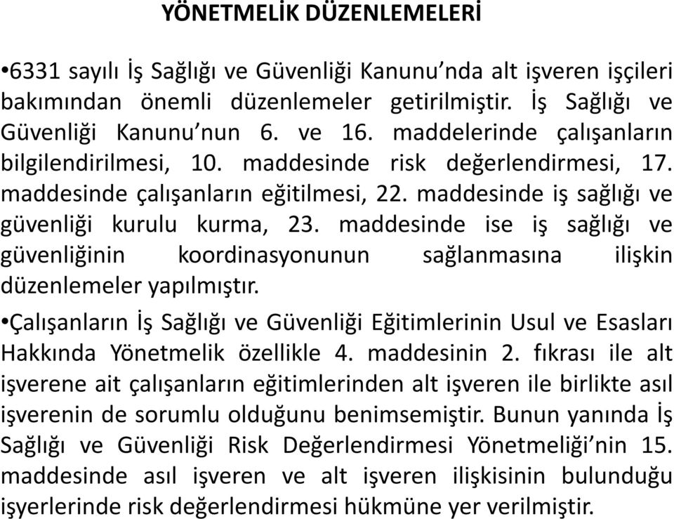 maddesinde ise iş sağlığı ve güvenliğinin koordinasyonunun sağlanmasına ilişkin düzenlemeler yapılmıştır.