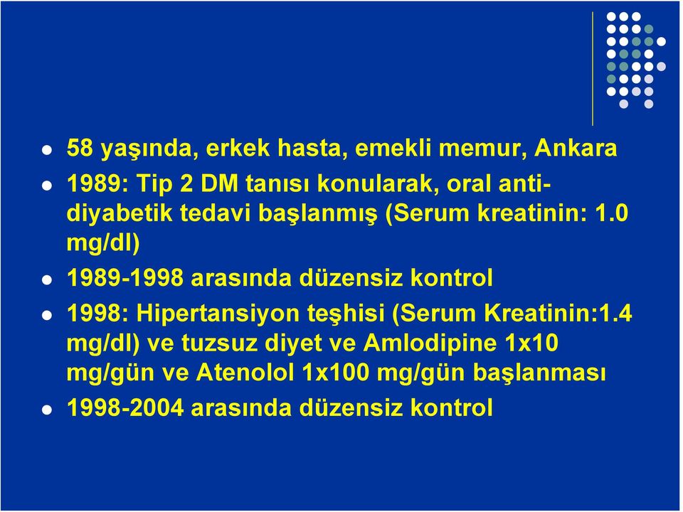 0 mg/dl) 1989-1998 arasında düzensiz kontrol 1998: Hipertansiyon teşhisi (Serum