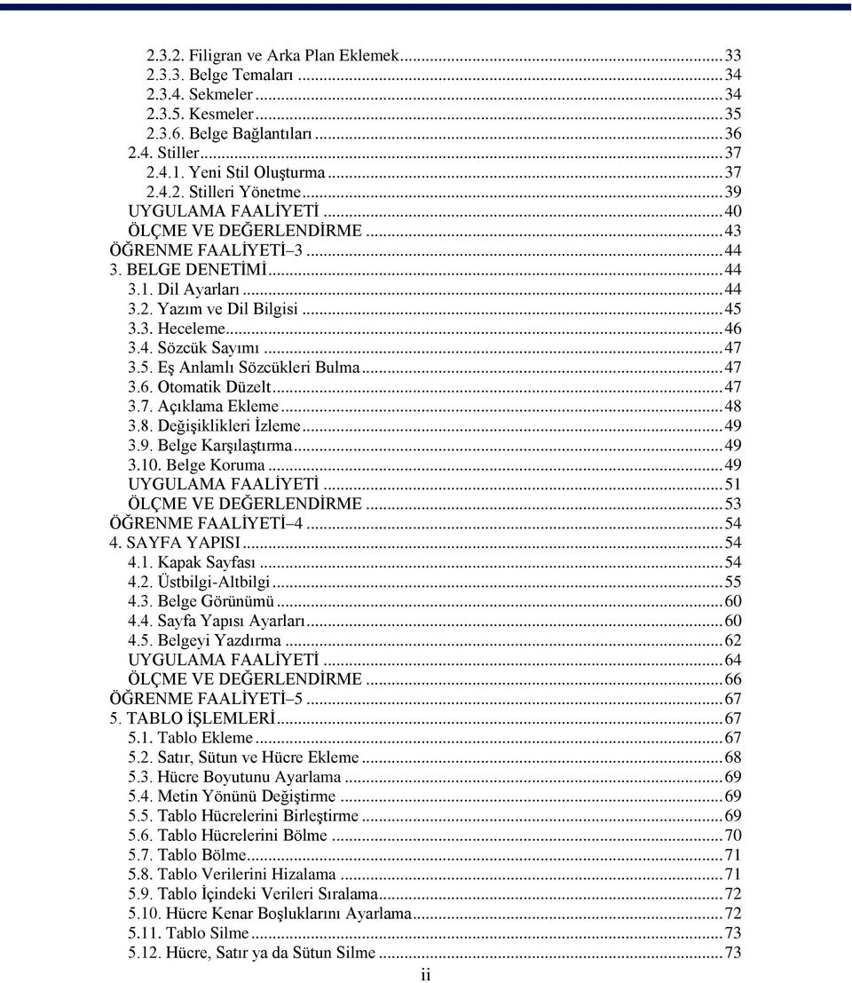 .. 47 3.5. EĢ Anlamlı Sözcükleri Bulma... 47 3.6. Otomatik Düzelt... 47 3.7. Açıklama Ekleme... 48 3.8. DeğiĢiklikleri Ġzleme... 49 3.9. Belge KarĢılaĢtırma... 49 3.10. Belge Koruma.