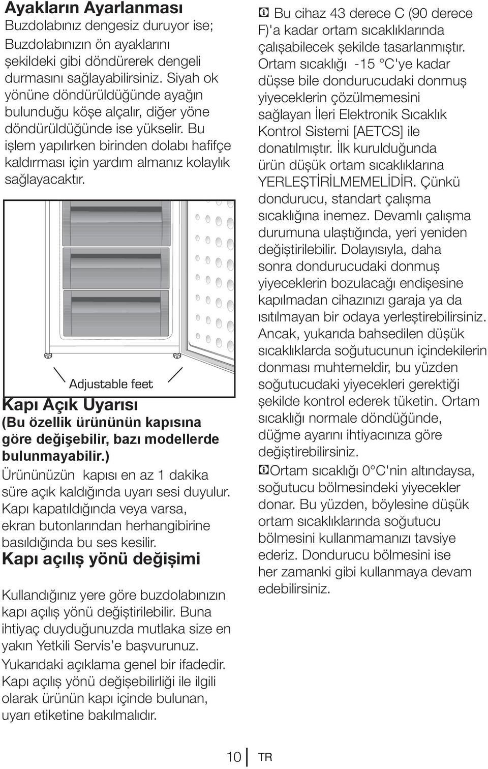 Bu işlem yapılırken birinden dolabı hafifçe kaldırması için yardım almanız kolaylık sağlayacaktır. Kapı Açık Uyarısı (Bu özellik ürününün kapısına göre değişebilir, bazı modellerde bulunmayabilir.