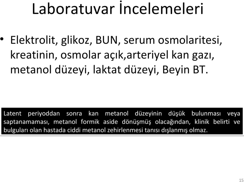 Latent periyoddan sonra kan metanol düzeyinin düşük bulunması veya saptanamaması, metanol