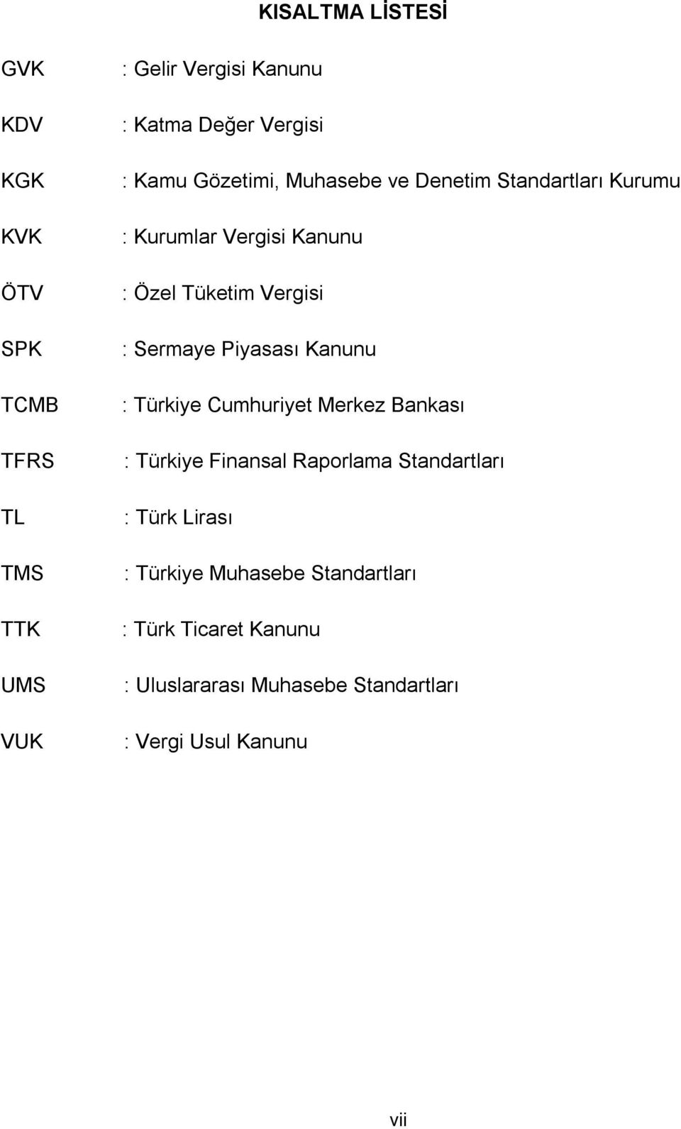 : Sermaye Piyasası Kanunu : Türkiye Cumhuriyet Merkez Bankası : Türkiye Finansal Raporlama Standartları : Türk