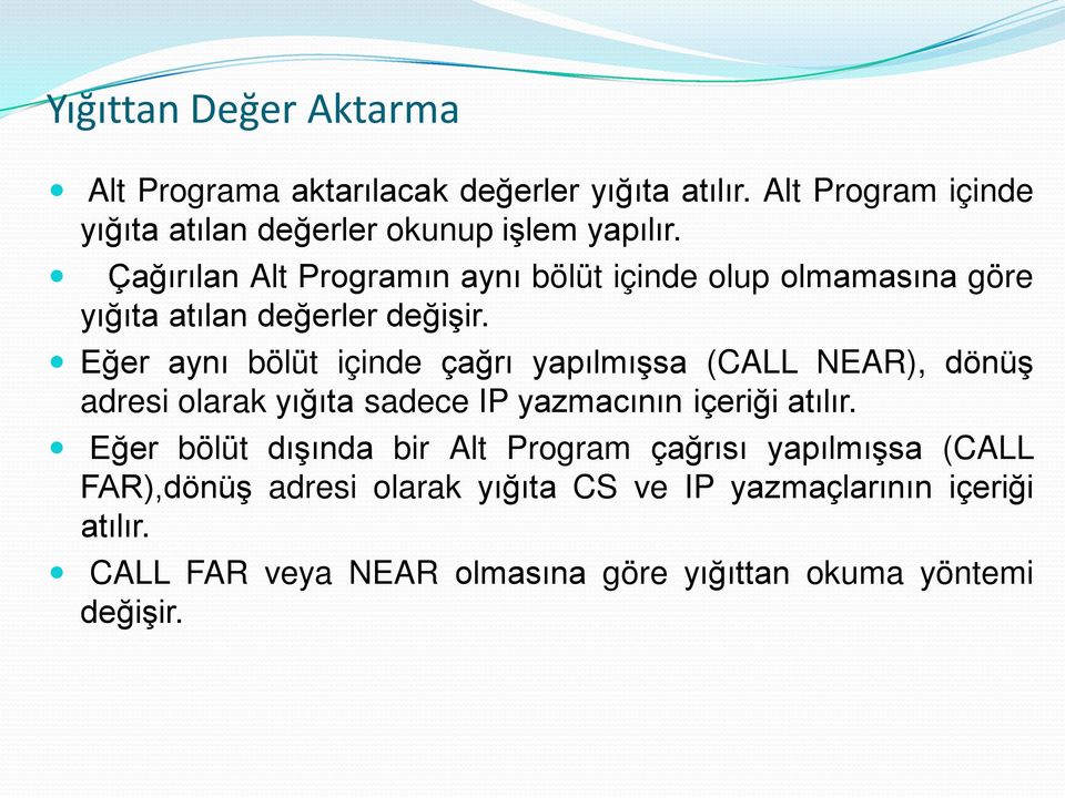 Eğer aynı bölüt içinde çağrı yapılmışsa (CALL NEAR), dönüş adresi olarak yığıta sadece IP yazmacının içeriği atılır.