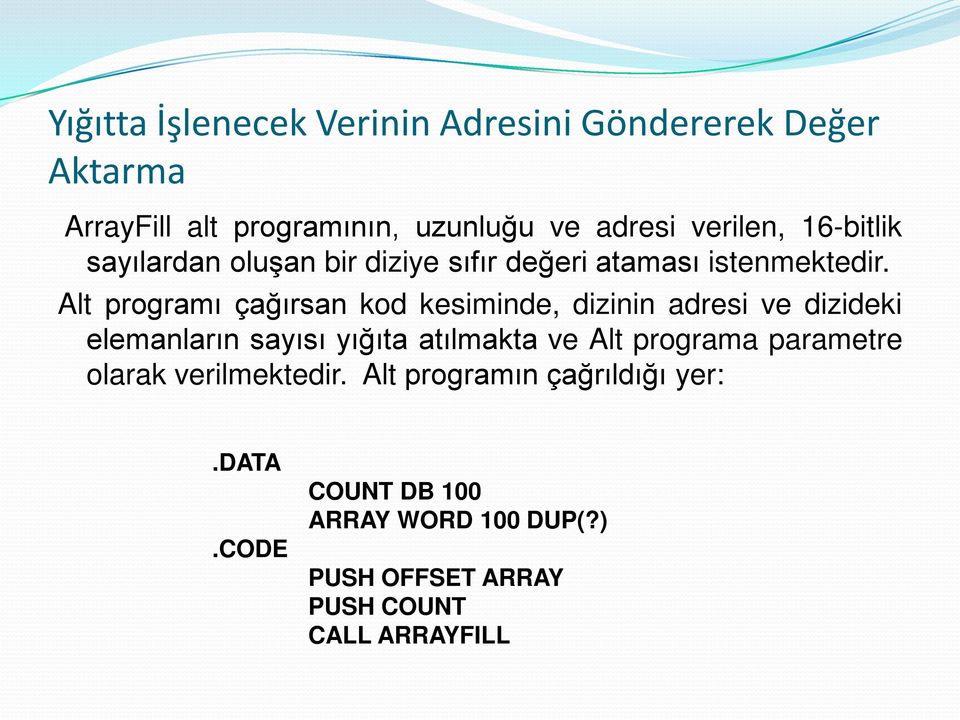 Alt programı çağırsan kod kesiminde, dizinin adresi ve dizideki elemanların sayısı yığıta atılmakta ve Alt