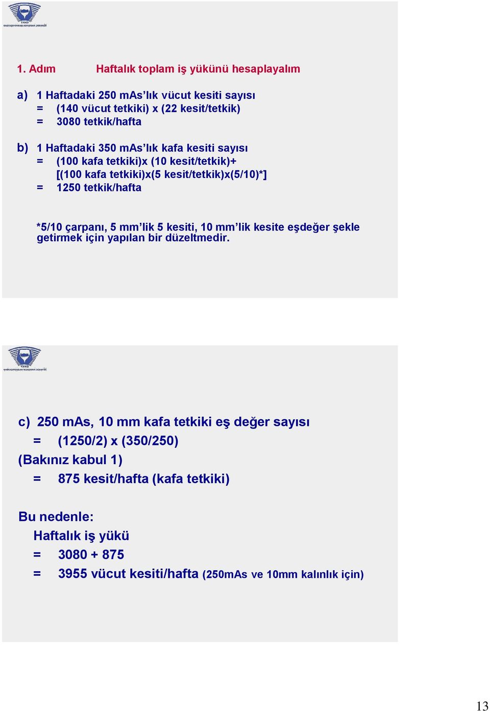 çarpanı, 5 mm lik 5 kesiti, 10 mm lik kesite eşdeğer şekle getirmek için yapılan bir düzeltmedir.