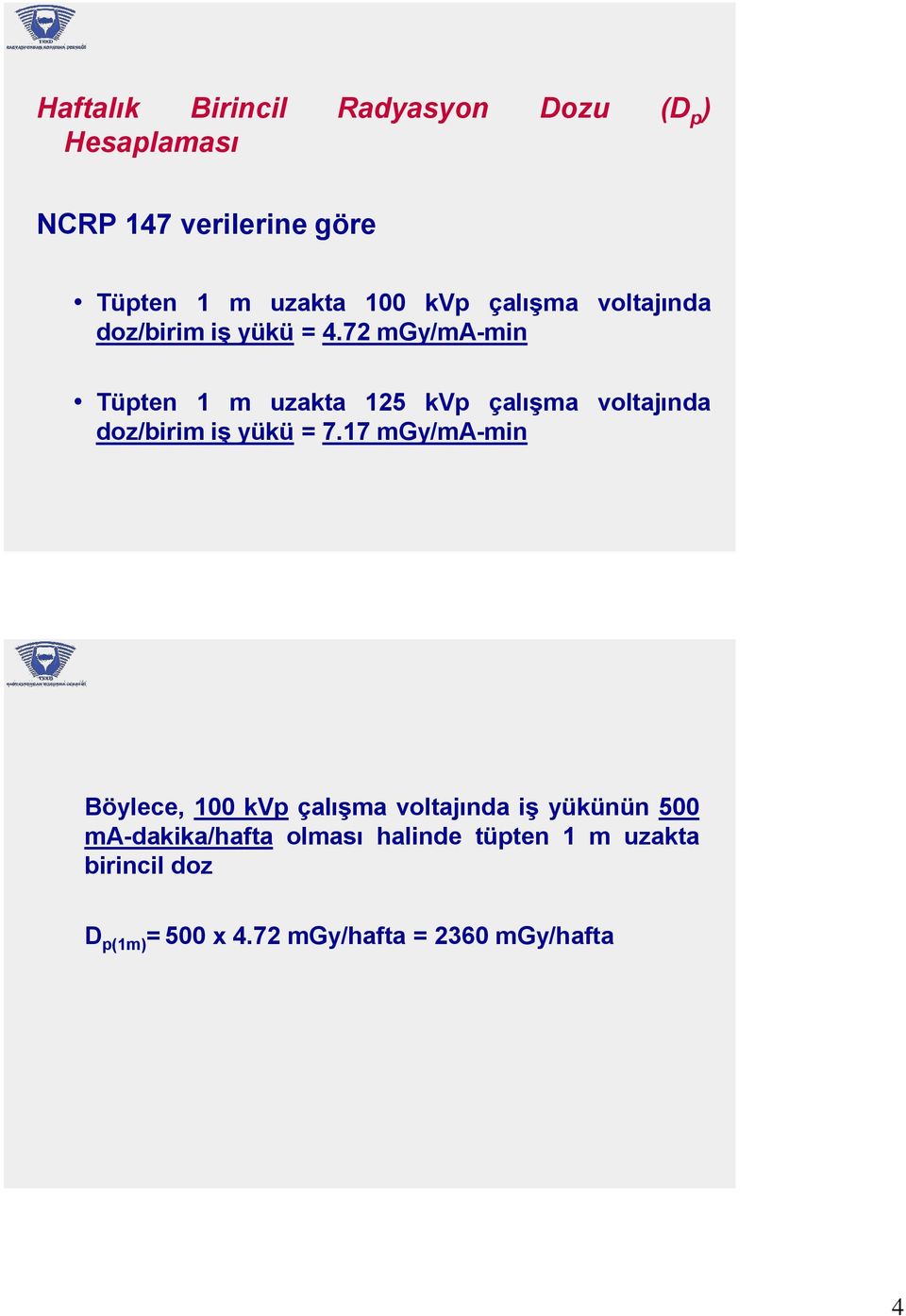 72 mgy/ma-min Tüpten 1 m uzakta 125 kvp çalışma voltajında doz/birim iş yükü = 7.