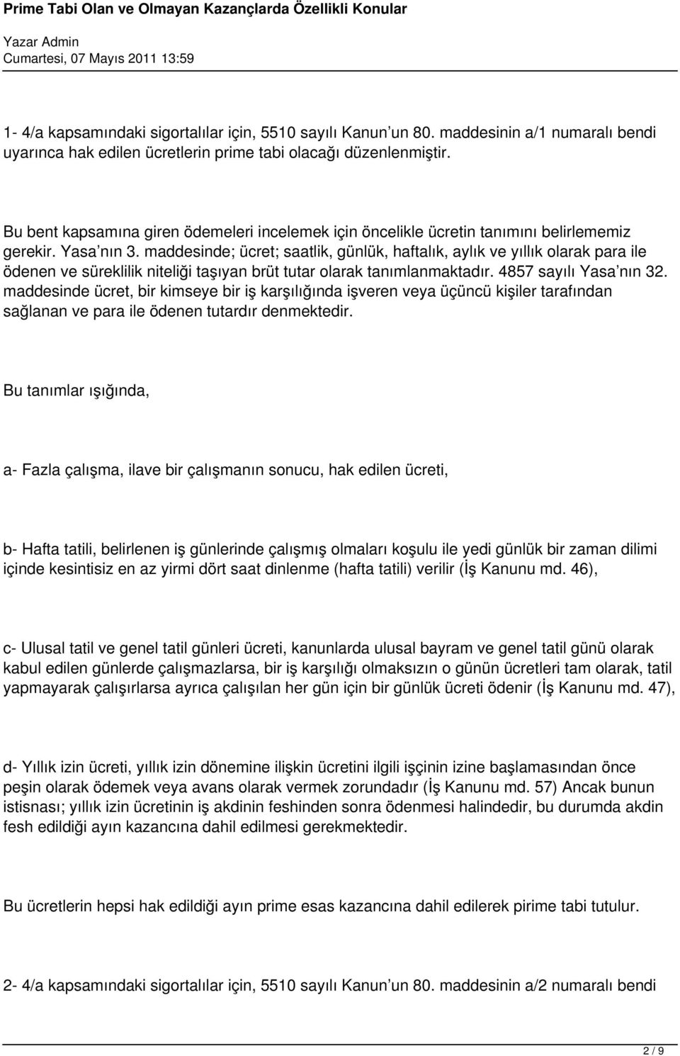 maddesinde; ücret; saatlik, günlük, haftalık, aylık ve yıllık olarak para ile ödenen ve süreklilik niteliği taşıyan brüt tutar olarak tanımlanmaktadır. 4857 sayılı Yasa nın 32.