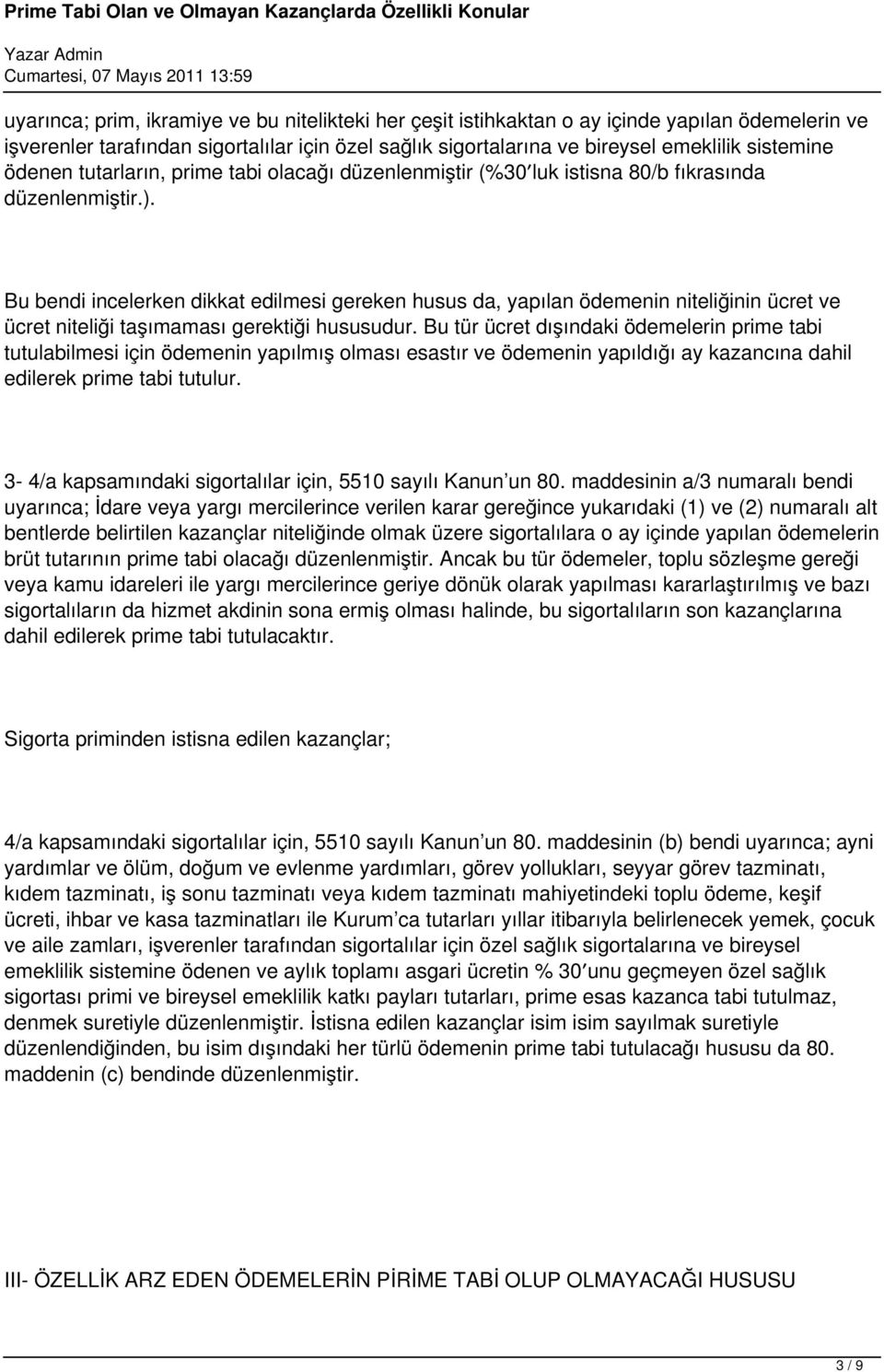 Bu bendi incelerken dikkat edilmesi gereken husus da, yapılan ödemenin niteliğinin ücret ve ücret niteliği taşımaması gerektiği hususudur.