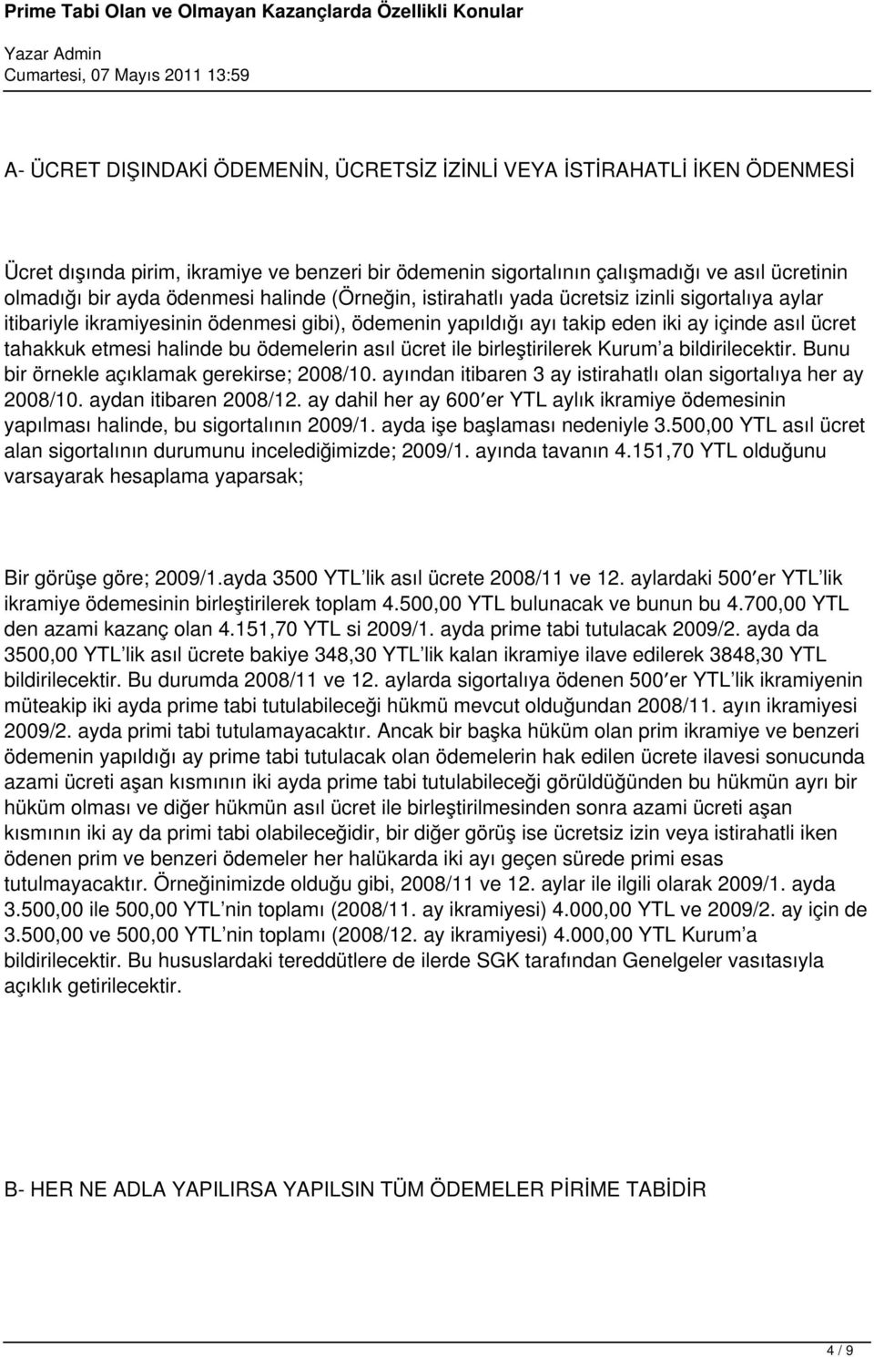 ödemelerin asıl ücret ile birleştirilerek Kurum a bildirilecektir. Bunu bir örnekle açıklamak gerekirse; 2008/10. ayından itibaren 3 ay istirahatlı olan sigortalıya her ay 2008/10.