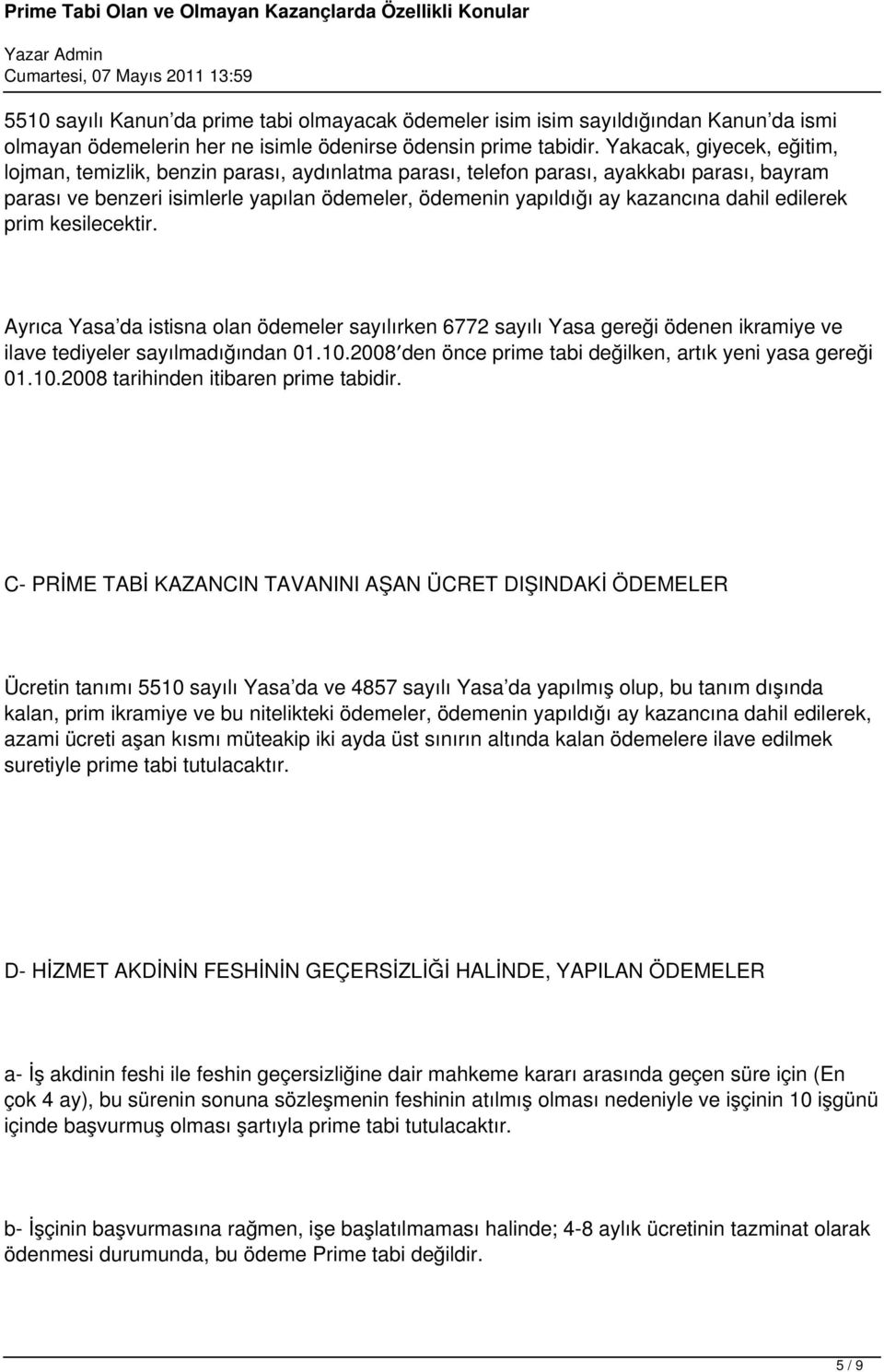 dahil edilerek prim kesilecektir. Ayrıca Yasa da istisna olan ödemeler sayılırken 6772 sayılı Yasa gereği ödenen ikramiye ve ilave tediyeler sayılmadığından 01.10.