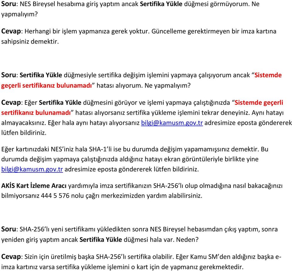 Soru: Sertifika Yükle düğmesiyle sertifika değişim işlemini yapmaya çalışıyorum ancak Sistemde geçerli sertifikanız bulunamadı hatası alıyorum. Ne yapmalıyım?