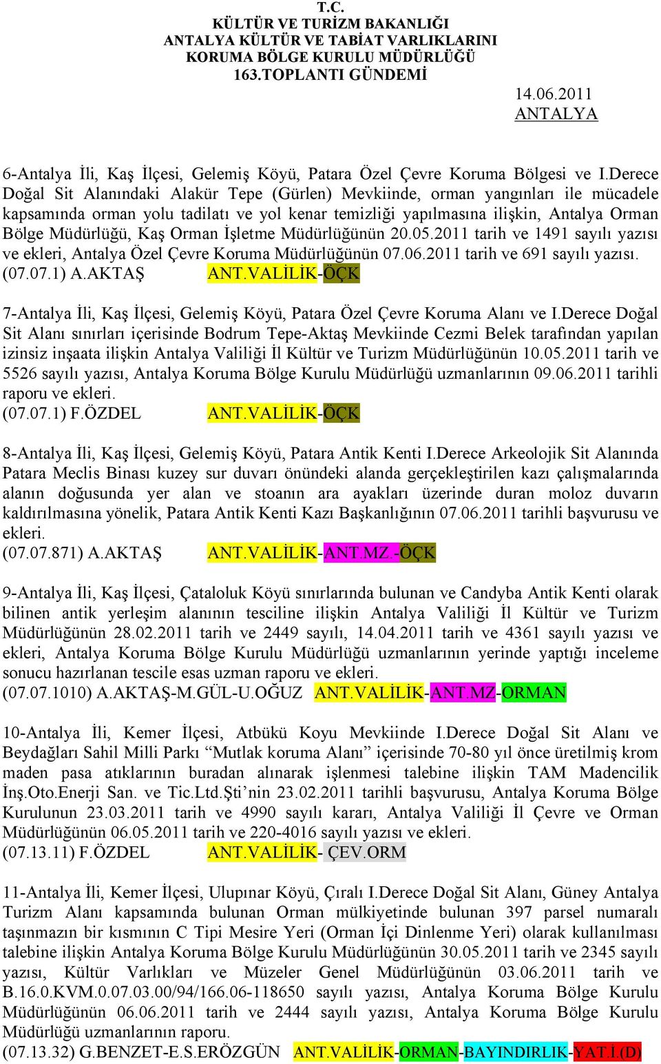 Orman İşletme Müdürlüğünün 20.05.2011 tarih ve 1491 sayılı yazısı ve ekleri, Antalya Özel Çevre Koruma Müdürlüğünün 07.06.2011 tarih ve 691 sayılı yazısı. (07.07.1) A.AKTAŞ ANT.