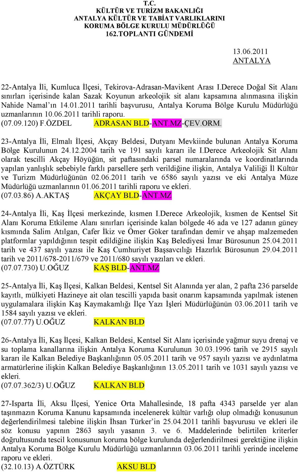 2011 tarihli başvurusu, Antalya Koruma Bölge Kurulu Müdürlüğü uzmanlarının 10.06.2011 tarihli raporu. (07.09.120) F.ÖZDEL ADRASAN BLD-ANT.MZ-ÇEV.ORM.