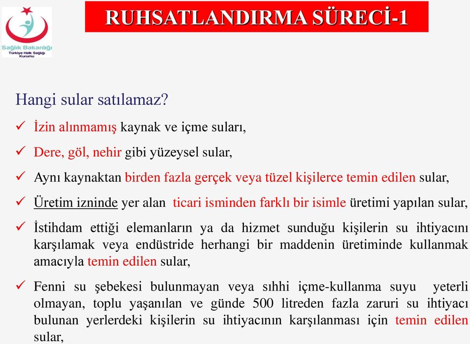 yer alan ticari isminden farklı bir isimle üretimi yapılan sular, İstihdam ettiği elemanların ya da hizmet sunduğu kişilerin su ihtiyacını karşılamak veya endüstride