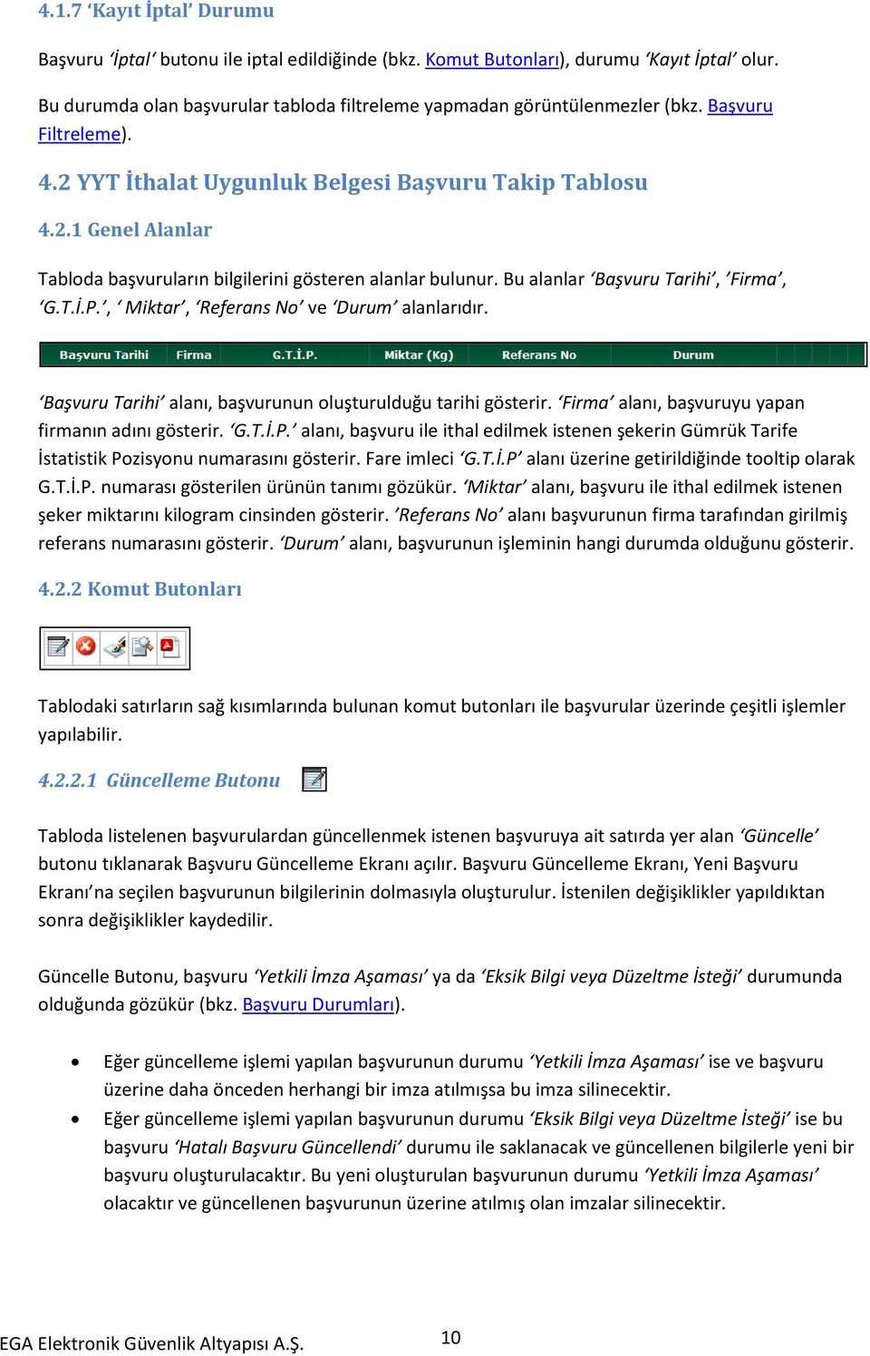 , Miktar, Referans No ve Durum alanlarıdır. Başvuru Tarihi alanı, başvurunun oluşturulduğu tarihi gösterir. Firma alanı, başvuruyu yapan firmanın adını gösterir. G.T.İ.P.