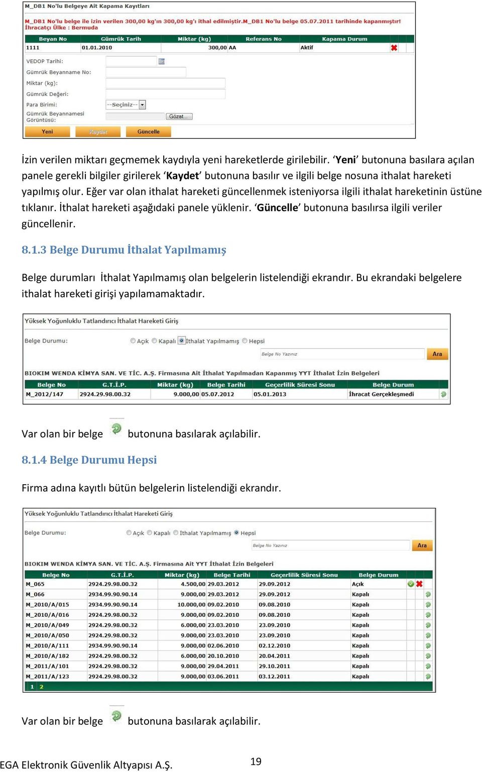 Eğer var olan ithalat hareketi güncellenmek isteniyorsa ilgili ithalat hareketinin üstüne tıklanır. İthalat hareketi aşağıdaki panele yüklenir.