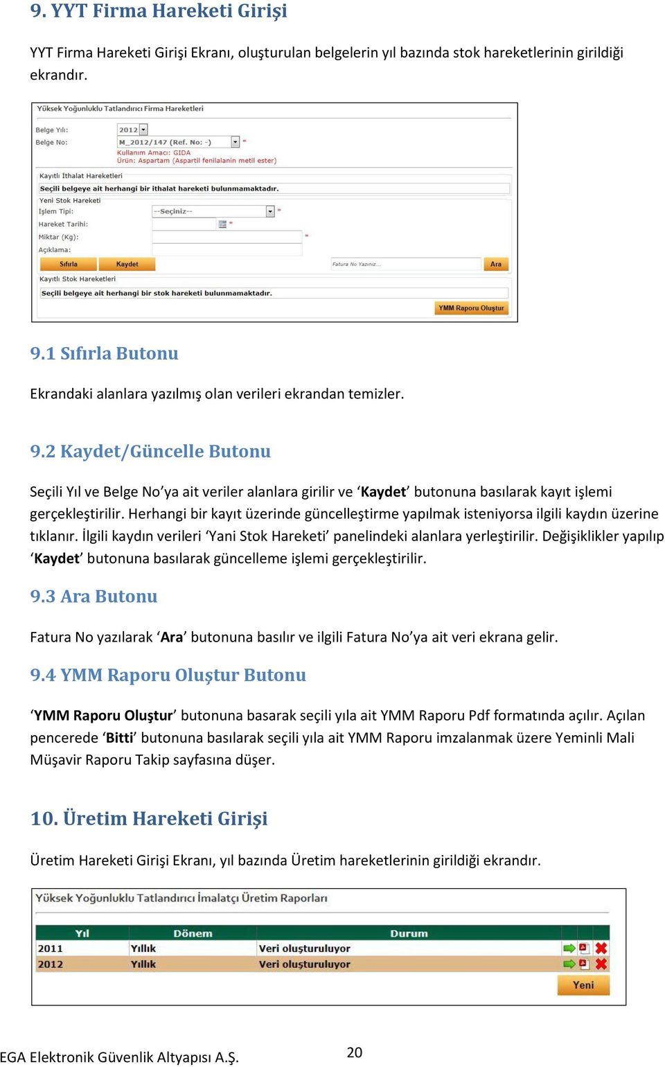 2 Kaydet/Güncelle Butonu Seçili Yıl ve Belge No ya ait veriler alanlara girilir ve Kaydet butonuna basılarak kayıt işlemi gerçekleştirilir.