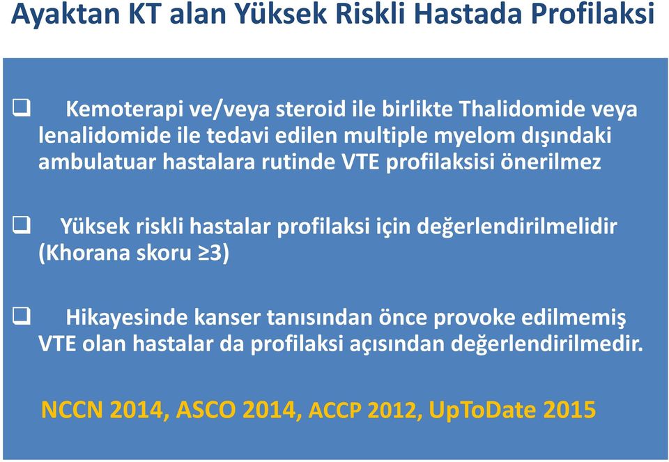 Yüksek riskli hastalar profilaksi için değerlendirilmelidir (Khorana skoru 3) Hikayesinde kanser tanısından önce