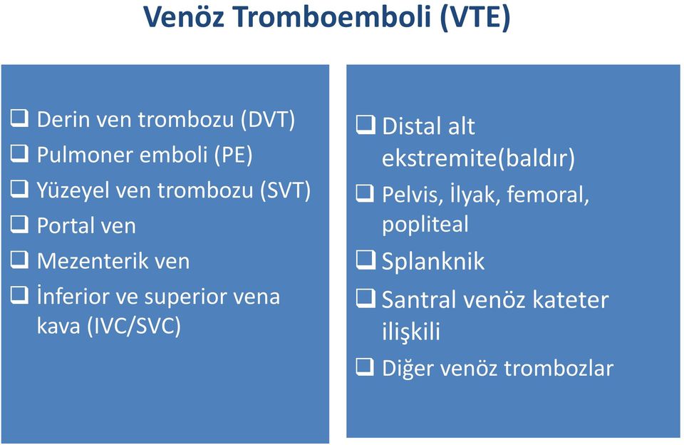 superior vena kava (IVC/SVC) Distal alt ekstremite(baldır) Pelvis,