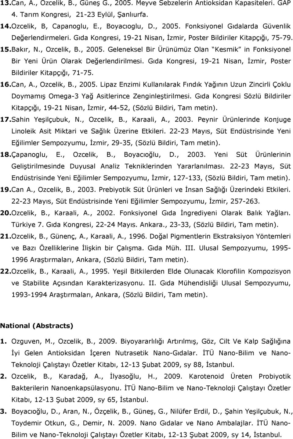Gıda Kongresi, 19-21 Nisan, İzmir, Poster Bildiriler Kitapçığı, 71-75. 16. Can, A., Ozcelik, B., 2005.