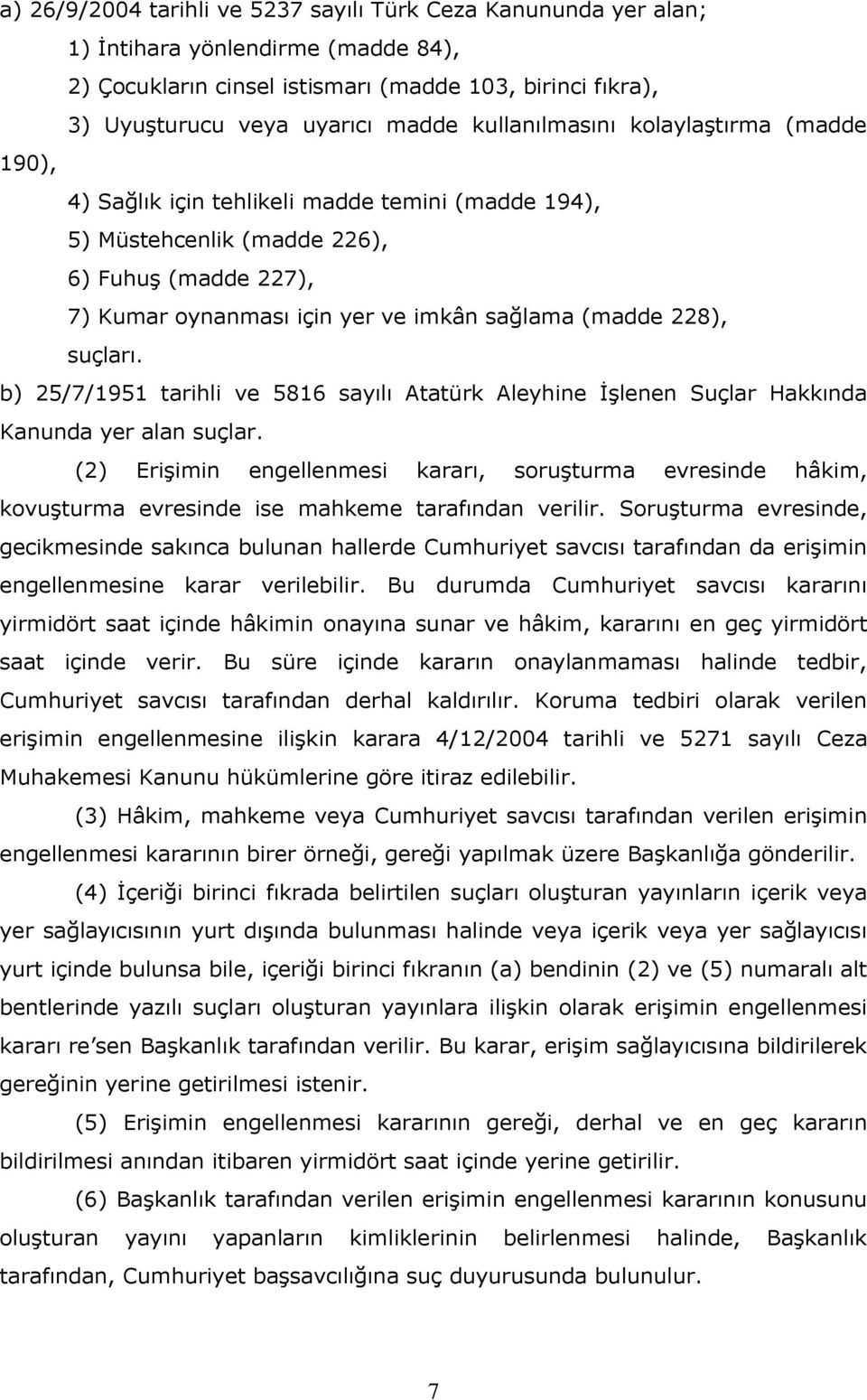 228), suçları. b) 25/7/1951 tarihli ve 5816 sayılı Atatürk Aleyhine İşlenen Suçlar Hakkında Kanunda yer alan suçlar.