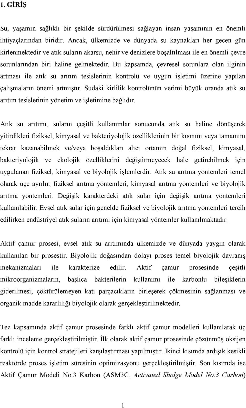 Bu kapsamda, çevresel sorunlara olan ilginin artması ile atık su arıtım tesislerinin kontrolü ve uygun işletimi üzerine yapılan çalışmaların önemi artmıştır.