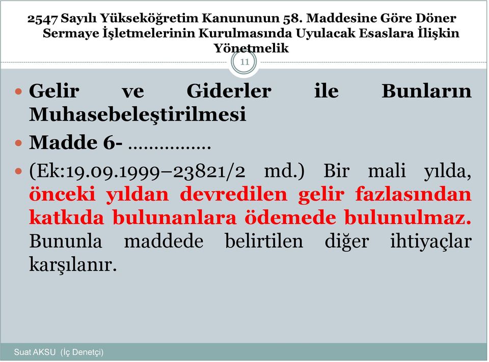 11 Gelir ve Giderler ile Bunların Muhasebeleştirilmesi Madde 6-. (Ek:19.09.1999 23821/2 md.