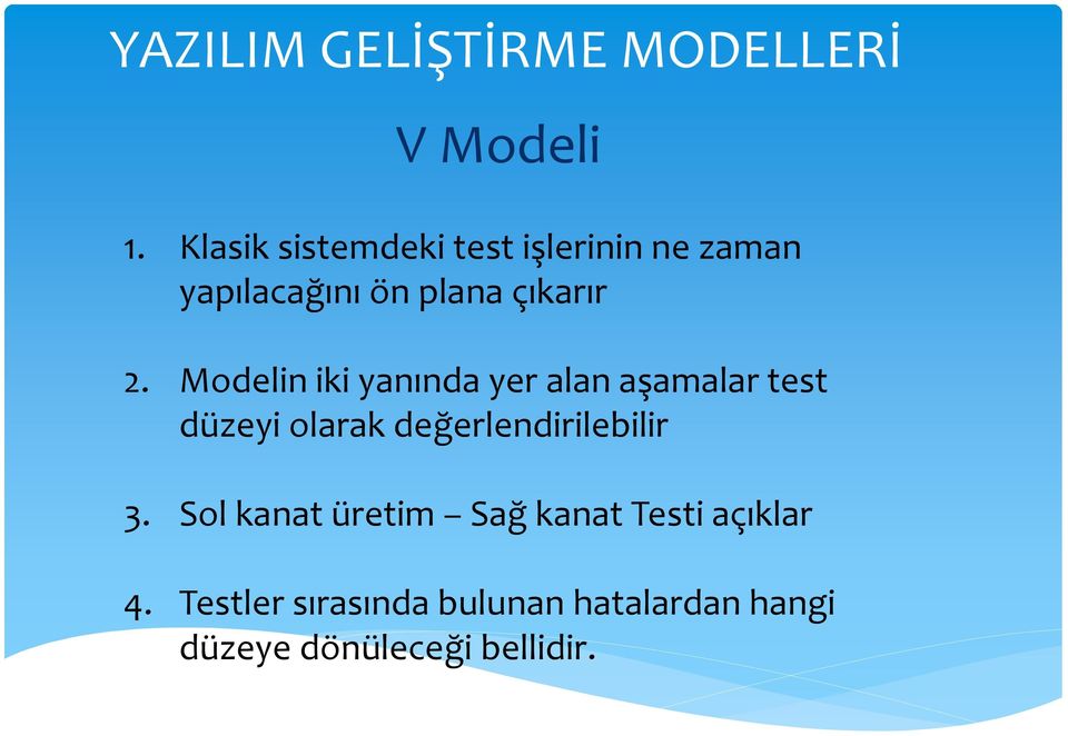 Modelin iki yanında yer alan aşamalar test düzeyi olarak değerlendirilebilir