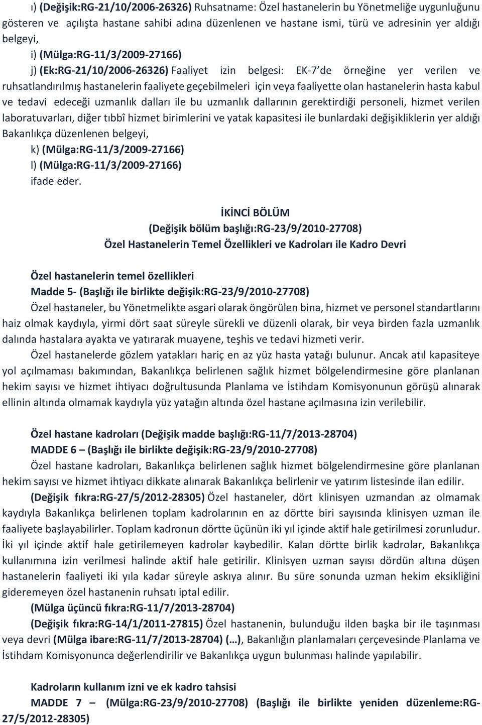 hastanelerin hasta kabul ve tedavi edeceği uzmanlık dalları ile bu uzmanlık dallarının gerektirdiği personeli, hizmet verilen laboratuvarları, diğer tıbbî hizmet birimlerini ve yatak kapasitesi ile