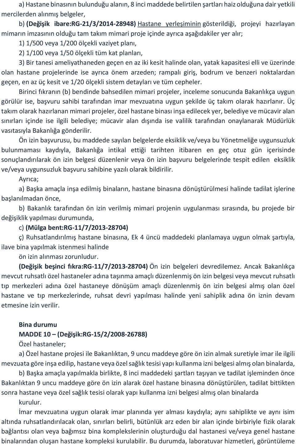 planları, 3) Bir tanesi ameliyathaneden geçen en az iki kesit halinde olan, yatak kapasitesi elli ve üzerinde olan hastane projelerinde ise ayrıca önem arzeden; rampalı giriş, bodrum ve benzeri