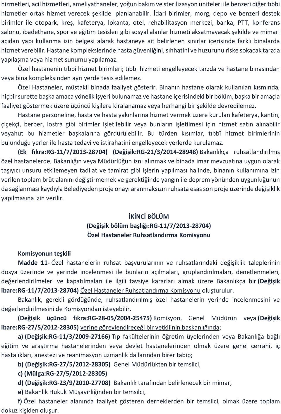 sosyal alanlar hizmeti aksatmayacak şekilde ve mimari açıdan yapı kullanma izin belgesi alarak hastaneye ait belirlenen sınırlar içerisinde farklı binalarda hizmet verebilir.