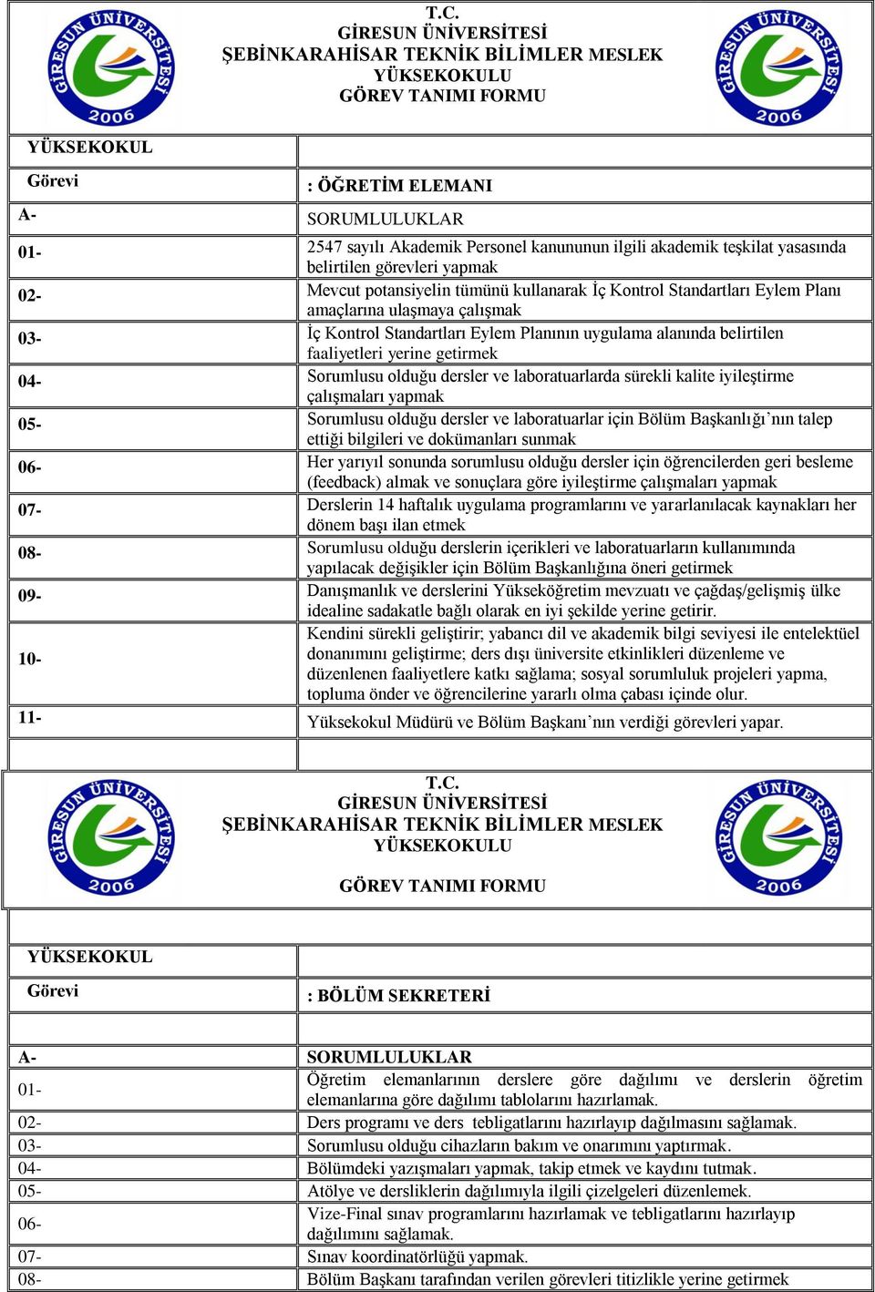 faaliyetleri yerine getirmek 04- Sorumlusu olduğu dersler ve laboratuarlarda sürekli kalite iyileştirme çalışmaları yapmak 05- Sorumlusu olduğu dersler ve laboratuarlar için Bölüm Başkanlığı nın