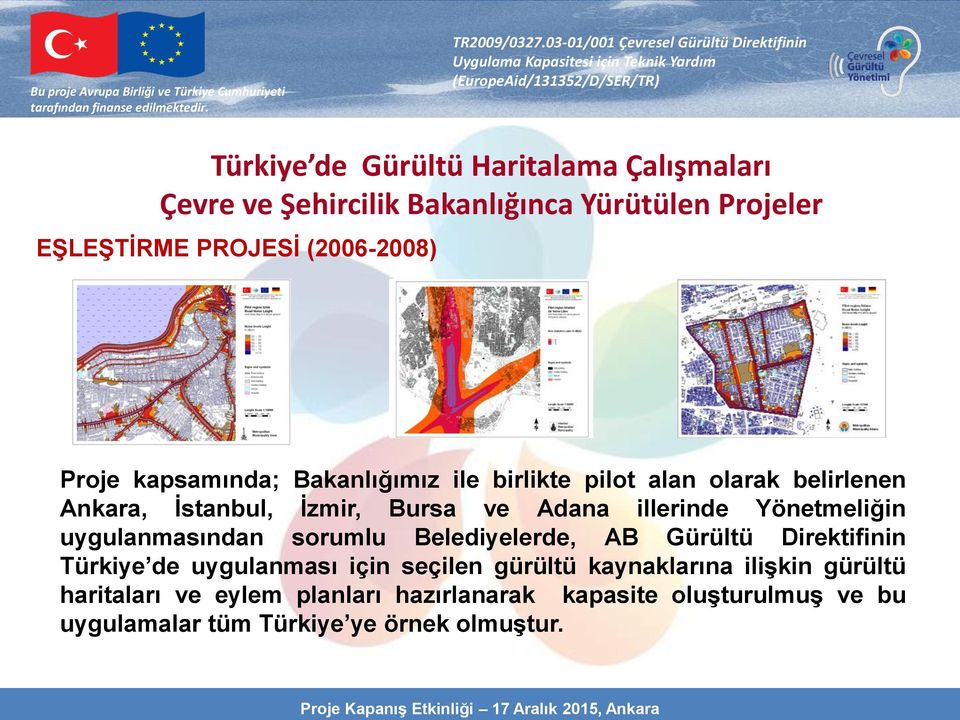 Yönetmeliğin uygulanmasından sorumlu Belediyelerde, AB Gürültü Direktifinin Türkiye de uygulanması için seçilen gürültü