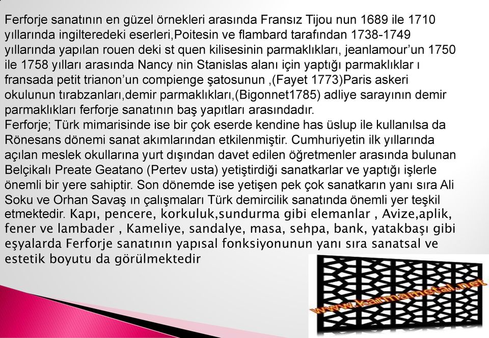 okulunun tırabzanları,demir parmaklıkları,(bigonnet1785) adliye sarayının demir parmaklıkları ferforje sanatının baş yapıtları arasındadır.