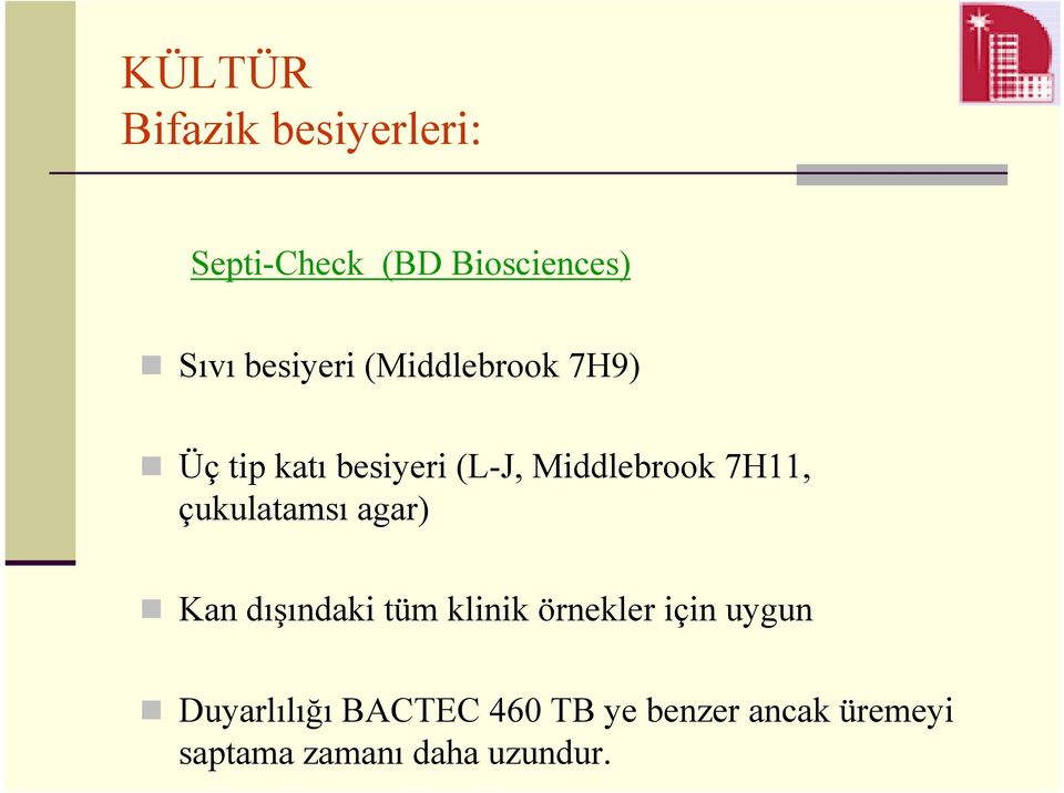 7H11, çukulatamsı agar) Kan dışındaki tüm klinik örnekler için uygun