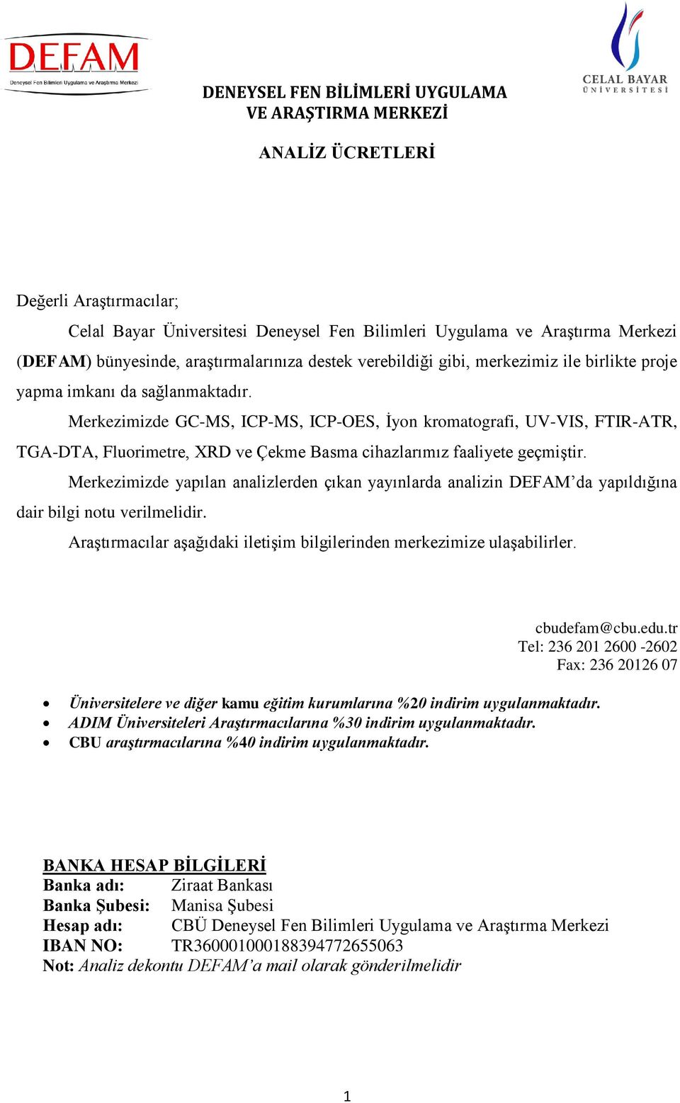 Merkezimizde yapılan analizlerden çıkan yayınlarda analizin DEFAM da yapıldığına dair bilgi notu verilmelidir. Araştırmacılar aşağıdaki iletişim bilgilerinden merkezimize ulaşabilirler. cbudefam@cbu.