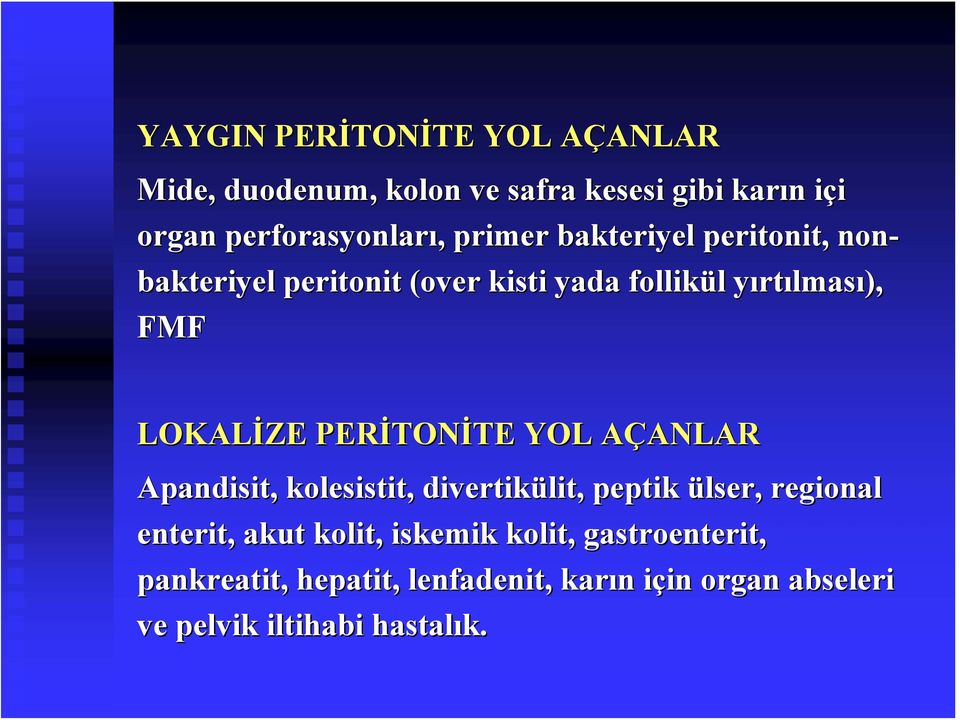 LOKALİZE PERİTON TONİTE TE YOL AÇANLARA ANLAR Apandisit, kolesistit, divertikülit lit, peptik ülser, regional enterit,,