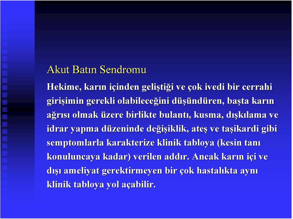 düzeninde d değişiklik, iklik, ateş ve taşikardi gibi semptomlarla karakterize klinik tabloya (kesin tanı konuluncaya