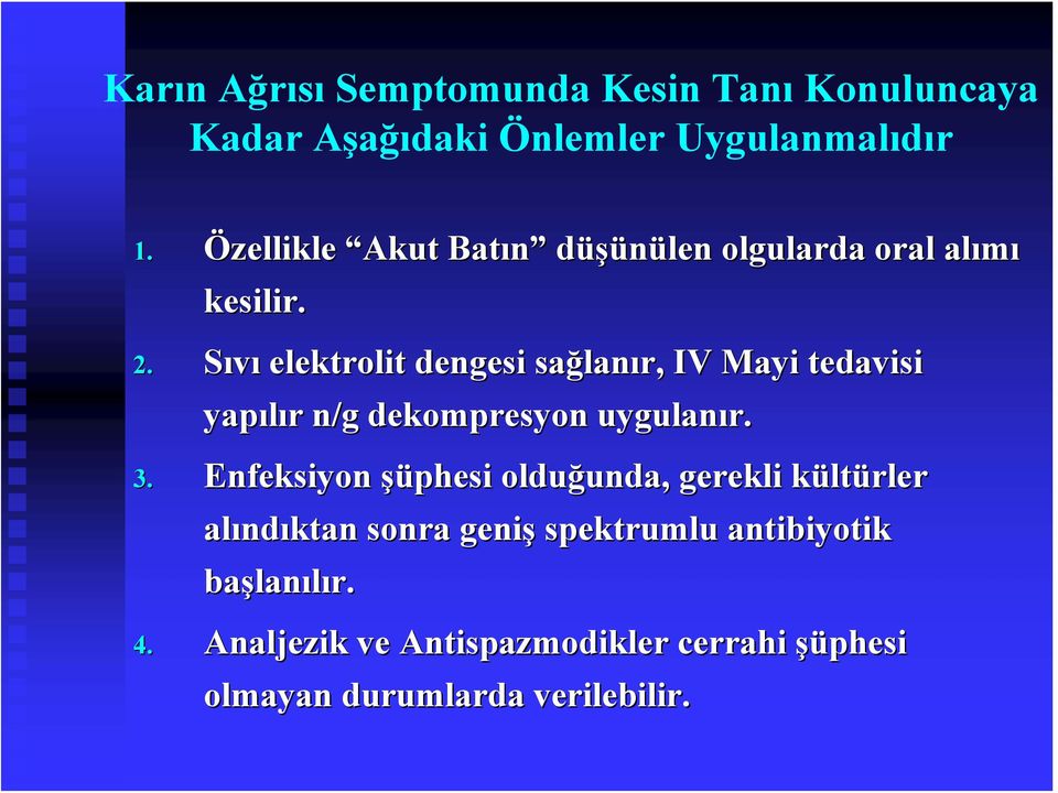 Sıvı elektrolit dengesi sağlan lanır, IV Mayi tedavisi yapılır r n/g dekompresyon uygulanır. 3.