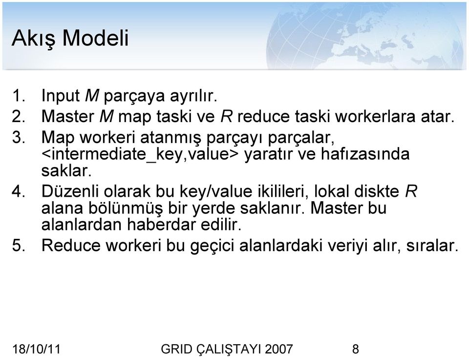 Düzenli olarak bu key/value ikilileri, lokal diskte R alana bölünmüş bir yerde saklanır.