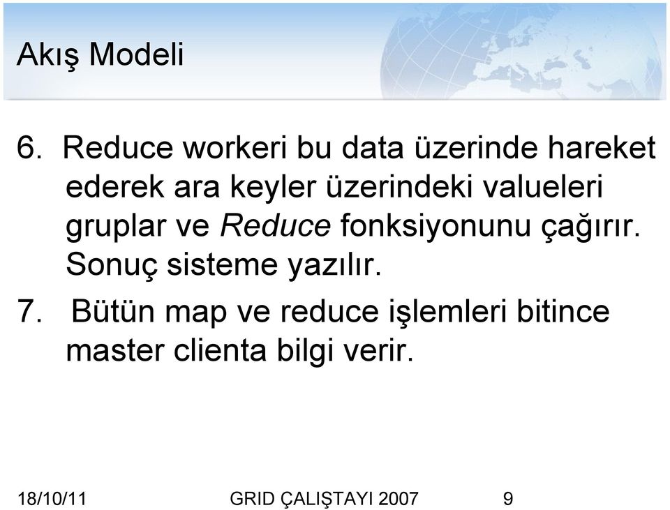 üzerindeki valueleri gruplar ve Reduce fonksiyonunu çağırır.