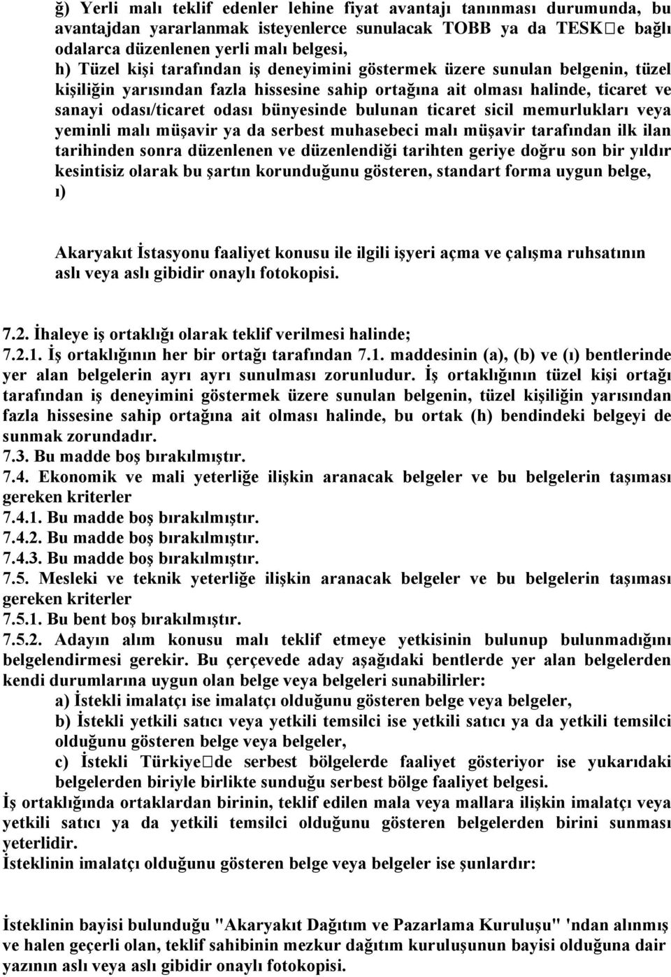 ticaret sicil memurlukları veya yeminli malı müşavir ya da serbest muhasebeci malı müşavir tarafından ilk ilan tarihinden sonra düzenlenen ve düzenlendiği tarihten geriye doğru son bir yıldır