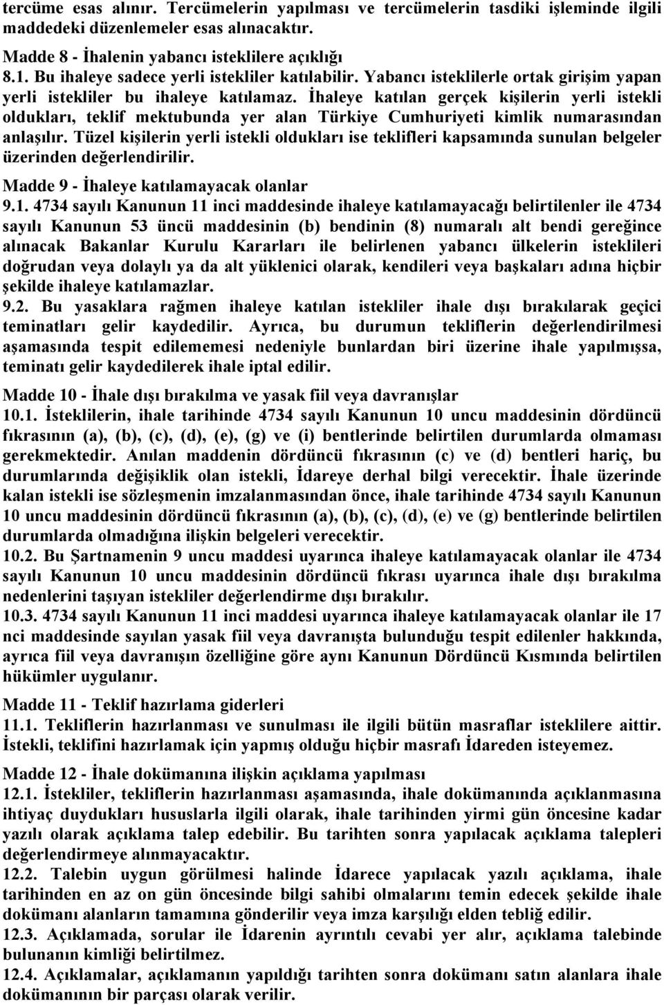 İhaleye katılan gerçek kişilerin yerli istekli oldukları, teklif mektubunda yer alan Türkiye Cumhuriyeti kimlik numarasından anlaşılır.