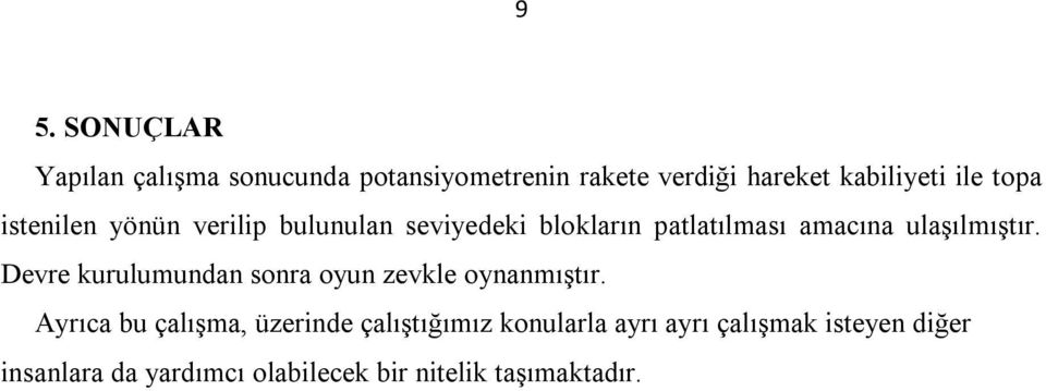 Devre kurulumundan sonra oyun zevkle oynanmıştır.